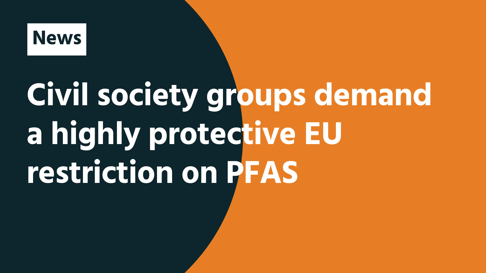 Civil society groups demand a highly protective EU restriction on PFAS