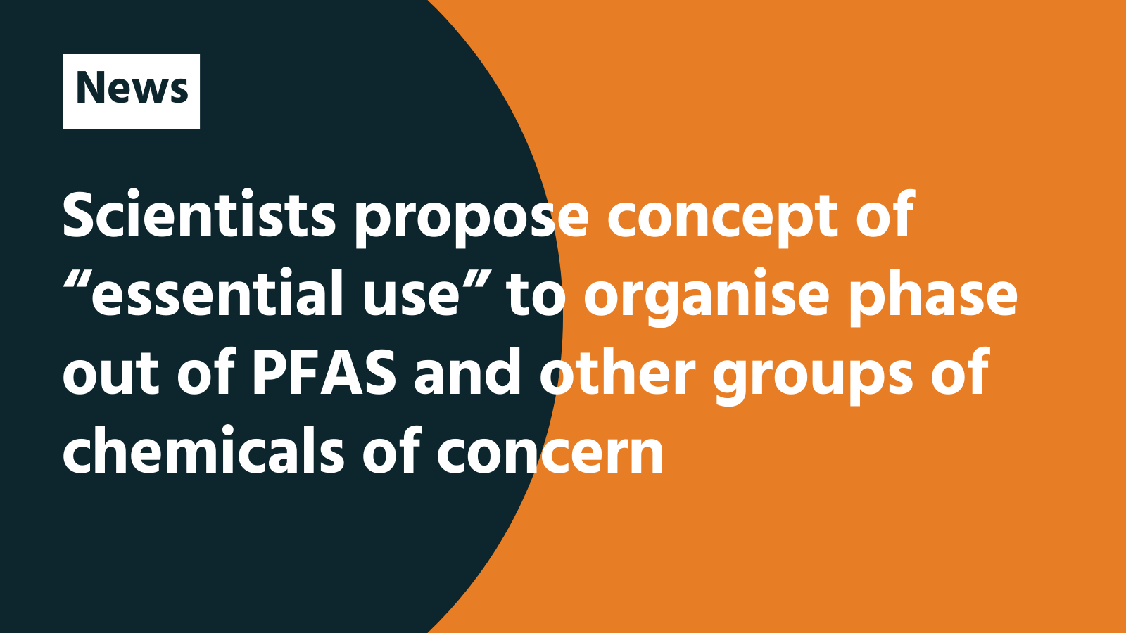 Scientists propose concept of “essential use” to organise phase out of PFAS and other groups of chemicals of concern