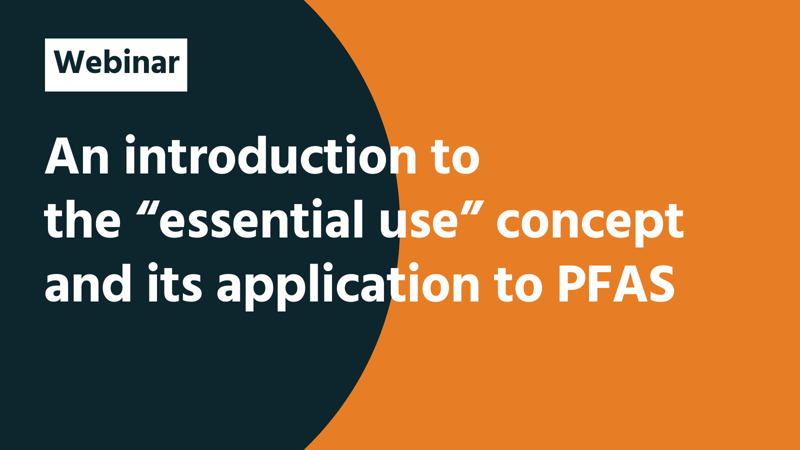 Webinar: An introduction to the “essential use” concept and its application to PFAS