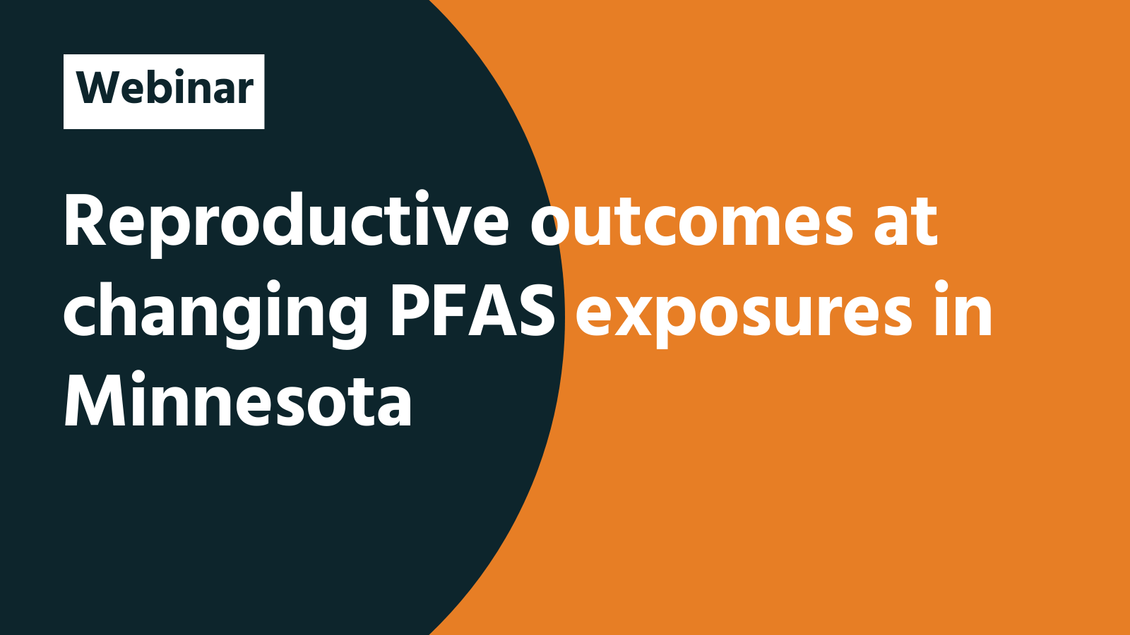 Webinar: Reproductive outcomes at changing PFAS exposures in Minnesota